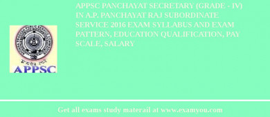 APPSC Panchayat Secretary (Grade - IV) in A.P. Panchayat Raj Subordinate Service 2018 Exam Syllabus And Exam Pattern, Education Qualification, Pay scale, Salary