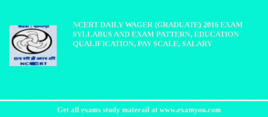 NCERT Daily Wager (Graduate) 2018 Exam Syllabus And Exam Pattern, Education Qualification, Pay scale, Salary