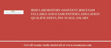 IBSD Laboratory Assistant 2018 Exam Syllabus And Exam Pattern, Education Qualification, Pay scale, Salary