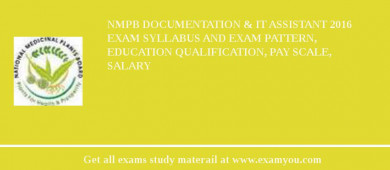 NMPB Documentation & IT Assistant 2018 Exam Syllabus And Exam Pattern, Education Qualification, Pay scale, Salary