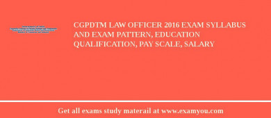 CGPDTM Law Officer 2018 Exam Syllabus And Exam Pattern, Education Qualification, Pay scale, Salary