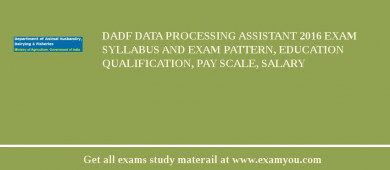 DADF Data Processing Assistant 2018 Exam Syllabus And Exam Pattern, Education Qualification, Pay scale, Salary