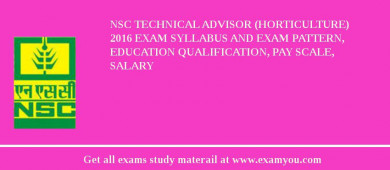 NSC Technical Advisor (Horticulture) 2018 Exam Syllabus And Exam Pattern, Education Qualification, Pay scale, Salary
