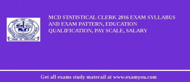 MCD Statistical Clerk 2018 Exam Syllabus And Exam Pattern, Education Qualification, Pay scale, Salary