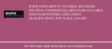 BNPM India Deputy General Manager (Techno-Commercial) 2018 Exam Syllabus And Exam Pattern, Education Qualification, Pay scale, Salary