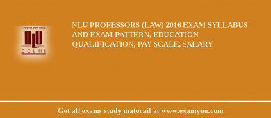 NLU Professors (Law) 2018 Exam Syllabus And Exam Pattern, Education Qualification, Pay scale, Salary
