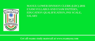 MANUU Lower Division Clerk (LDC) 2018 Exam Syllabus And Exam Pattern, Education Qualification, Pay scale, Salary