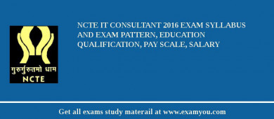 NCTE IT Consultant 2018 Exam Syllabus And Exam Pattern, Education Qualification, Pay scale, Salary
