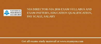 NIA Director-NIA 2018 Exam Syllabus And Exam Pattern, Education Qualification, Pay scale, Salary