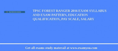 TPSC Forest Ranger 2018 Exam Syllabus And Exam Pattern, Education Qualification, Pay scale, Salary