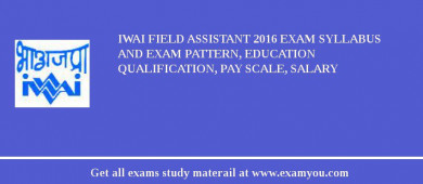 IWAI Field Assistant 2018 Exam Syllabus And Exam Pattern, Education Qualification, Pay scale, Salary