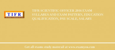 TIFR Scientific Officer 2018 Exam Syllabus And Exam Pattern, Education Qualification, Pay scale, Salary