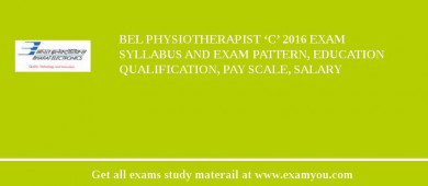 BEL Physiotherapist ‘C’ 2018 Exam Syllabus And Exam Pattern, Education Qualification, Pay scale, Salary