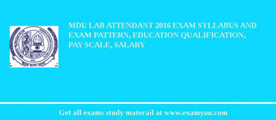 MDU Lab Attendant 2018 Exam Syllabus And Exam Pattern, Education Qualification, Pay scale, Salary