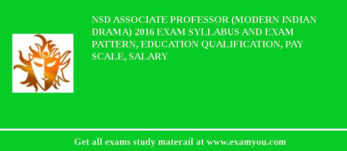 NSD Associate Professor (Modern Indian Drama) 2018 Exam Syllabus And Exam Pattern, Education Qualification, Pay scale, Salary