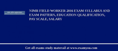 NIMR Field Worker 2018 Exam Syllabus And Exam Pattern, Education Qualification, Pay scale, Salary