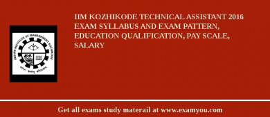 IIM Kozhikode Technical Assistant 2018 Exam Syllabus And Exam Pattern, Education Qualification, Pay scale, Salary