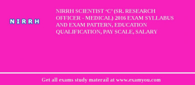 NIRRH Scientist ‘C’ (Sr. Research Officer - Medical) 2018 Exam Syllabus And Exam Pattern, Education Qualification, Pay scale, Salary