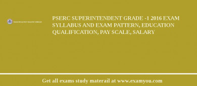 PSERC Superintendent Grade -1 2018 Exam Syllabus And Exam Pattern, Education Qualification, Pay scale, Salary