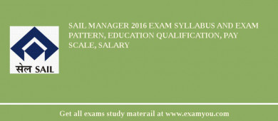 SAIL Manager 2018 Exam Syllabus And Exam Pattern, Education Qualification, Pay scale, Salary