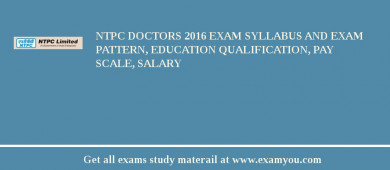 NTPC Doctors 2018 Exam Syllabus And Exam Pattern, Education Qualification, Pay scale, Salary