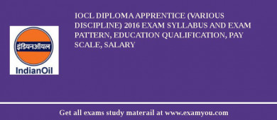 IOCL Diploma Apprentice (Various Discipline) 2018 Exam Syllabus And Exam Pattern, Education Qualification, Pay scale, Salary