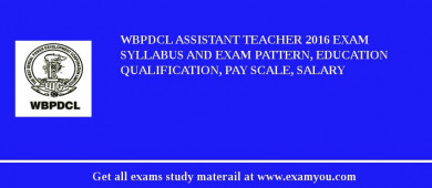 WBPDCL Assistant Teacher 2018 Exam Syllabus And Exam Pattern, Education Qualification, Pay scale, Salary