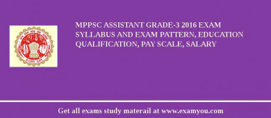 MPPSC Assistant Grade-3 2018 Exam Syllabus And Exam Pattern, Education Qualification, Pay scale, Salary