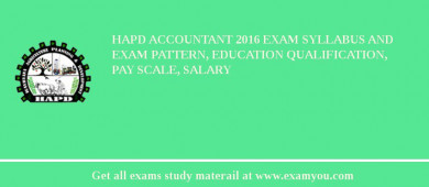 HAPD Accountant 2018 Exam Syllabus And Exam Pattern, Education Qualification, Pay scale, Salary