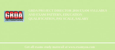 GRDA Project Director 2018 Exam Syllabus And Exam Pattern, Education Qualification, Pay scale, Salary