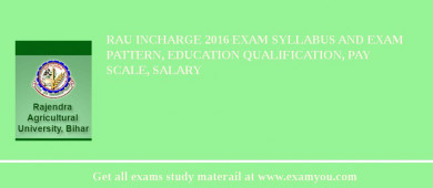 RAU Incharge 2018 Exam Syllabus And Exam Pattern, Education Qualification, Pay scale, Salary