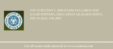 NIV Scientist C 2018 Exam Syllabus And Exam Pattern, Education Qualification, Pay scale, Salary