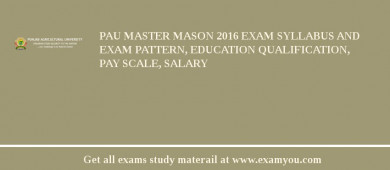 PAU Master Mason 2018 Exam Syllabus And Exam Pattern, Education Qualification, Pay scale, Salary