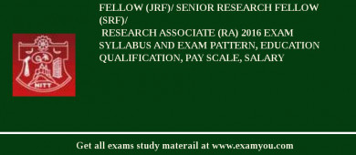 NIT Tiruchirappalli Junior Research Fellow (JRF)/ Senior Research Fellow (SRF)/
 Research Associate (RA) 2018 Exam Syllabus And Exam Pattern, Education Qualification, Pay scale, Salary