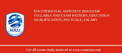 HJUJ Personal Assistant 2018 Exam Syllabus And Exam Pattern, Education Qualification, Pay scale, Salary