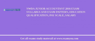 NWDA Junior Accountant 2018 Exam Syllabus And Exam Pattern, Education Qualification, Pay scale, Salary