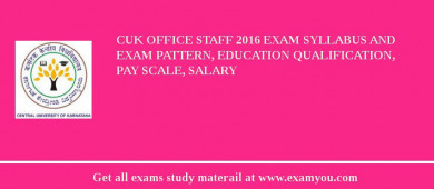 CUK Office Staff 2018 Exam Syllabus And Exam Pattern, Education Qualification, Pay scale, Salary