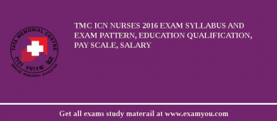 TMC ICN Nurses 2018 Exam Syllabus And Exam Pattern, Education Qualification, Pay scale, Salary