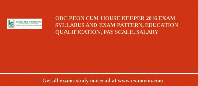 OBC Peon cum House Keeper 2018 Exam Syllabus And Exam Pattern, Education Qualification, Pay scale, Salary