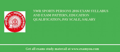 NWR Sports Persons 2018 Exam Syllabus And Exam Pattern, Education Qualification, Pay scale, Salary