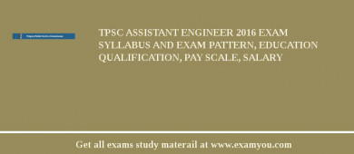 TPSC Assistant Engineer 2018 Exam Syllabus And Exam Pattern, Education Qualification, Pay scale, Salary