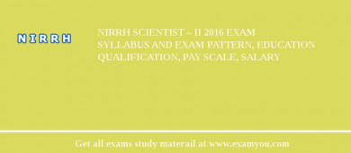 NIRRH Scientist – II 2018 Exam Syllabus And Exam Pattern, Education Qualification, Pay scale, Salary
