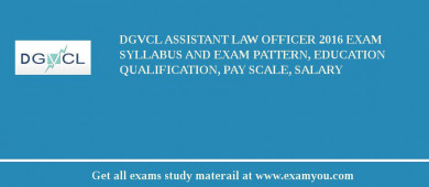 DGVCL Assistant Law Officer 2018 Exam Syllabus And Exam Pattern, Education Qualification, Pay scale, Salary