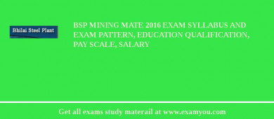 BSP Mining Mate 2018 Exam Syllabus And Exam Pattern, Education Qualification, Pay scale, Salary