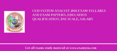 CUH System Analyst 2018 Exam Syllabus And Exam Pattern, Education Qualification, Pay scale, Salary