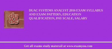 DUAC Systems Analyst 2018 Exam Syllabus And Exam Pattern, Education Qualification, Pay scale, Salary