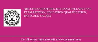NBE Stenographers 2018 Exam Syllabus And Exam Pattern, Education Qualification, Pay scale, Salary