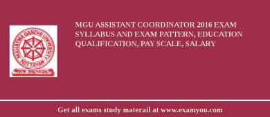MGU Assistant Coordinator 2018 Exam Syllabus And Exam Pattern, Education Qualification, Pay scale, Salary