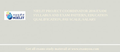 NIELIT Project Coordinator 2018 Exam Syllabus And Exam Pattern, Education Qualification, Pay scale, Salary