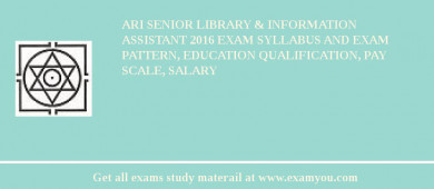 ARI Senior Library & Information Assistant 2018 Exam Syllabus And Exam Pattern, Education Qualification, Pay scale, Salary
